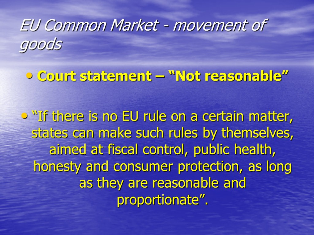 EU Common Market - movement of goods Court statement – “Not reasonable” “If there